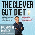 The clever gut diet : how to revolutionize your body from the inside out cover image cdn