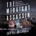 The midnight assassin : panic, scandal, and the hunt for America's first serial killer cover image cdn