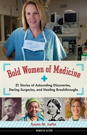 Bold women of medicine : 21 stories of astounding discoveries, daring surgeries, and healing breakthroughs cover image cdn