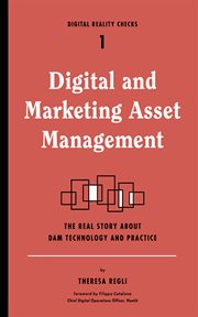 Digital and marketing asset management : the real story about DAM technology and practice cover image cdn