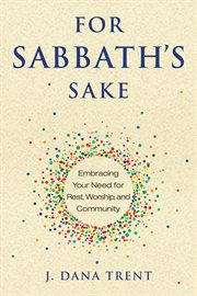 For Sabbath's sake : embracing your need for rest, worship, and community cover image cdn