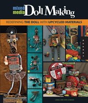 Mixed media doll making : redefining the doll with upcycled materials cover image cdn