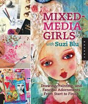 Mixed-media girls with Suzi Blu : drawing, painting, and fanciful adornments from start to finish cover image cdn