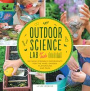 Outdoor science lab for kids : 52 family-friendly experiments for the yard, garden, playground, and park cover image cdn