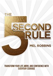 The 5 second rule : transform your life, work, and confidence with everyday courage cover image cdn