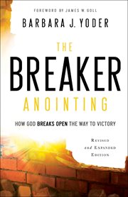 The breaker anointing : how God breaks open the way to victory cover image cdn