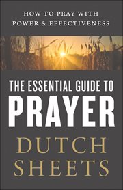 The essential guide to prayer : how to pray with power and effectiveness cover image cdn