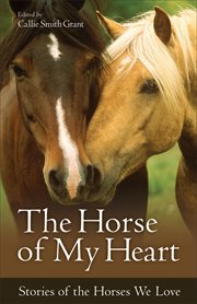 The horse of my heart : stories of the horses we love cover image cdn