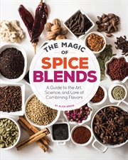 The magic of spice blends : a guide to the art, science, and lore of combining flavors cover image cdn