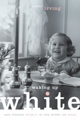 Waking up white : and finding myself in the story of race  cover image cdn