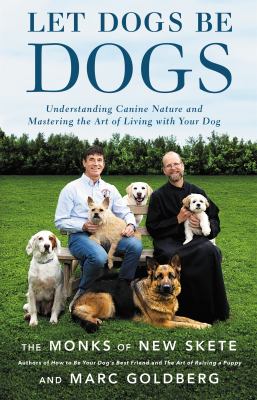 Let dogs be dogs : understanding canine nature and mastering the art of living with your dog cover image