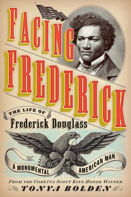 Facing Frederick : the life of Frederick Douglass, a monumental American man cover image