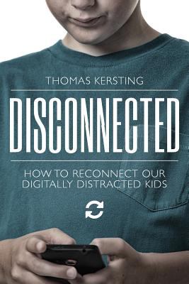 Disconnected : how to reconnect our digitally distracted kids  cover image cdn