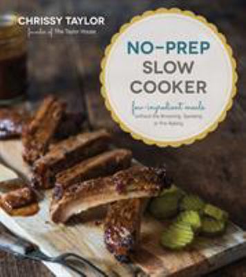No-prep slow cooker : easy, few-ingredient meals without the browning, sauteing or pre-baking cover image