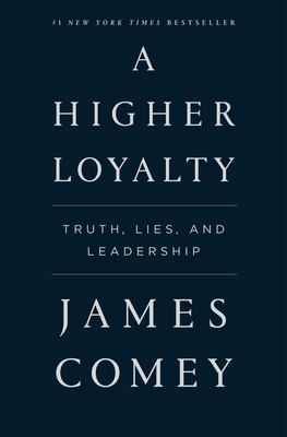 A higher loyalty : truth, lies and leadership cover image