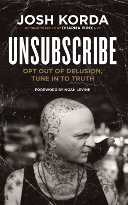 Unsubscribe : opt out of delusion, tune in to truth cover image