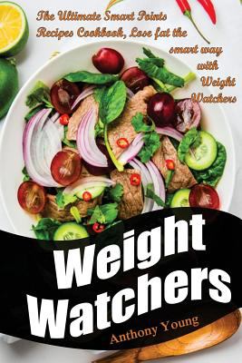 Weight Watchers : the ultimate Smart Points recipes cookbook, lose fat the smart way with Weight Watchers cover image