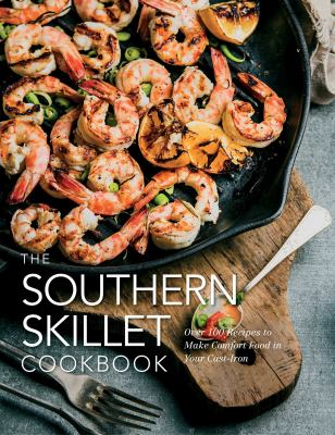 The Southern skillet cookbook : over 100 recipes to make comfort food in your cast-iron cover image