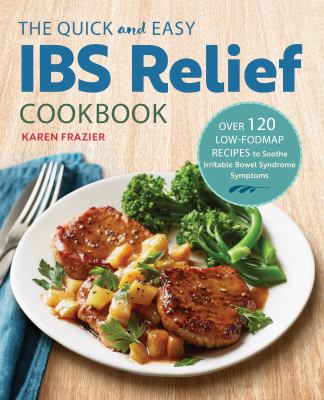 The quick and easy IBS relief cookbook : over 120 low-FODMAP recipes to soothe irritable bowel syndrome symptoms  cover image cdn