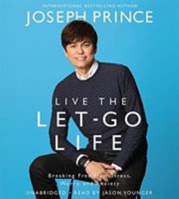 Live the let-go life [breaking free from stress, worry, and anxiety] cover image