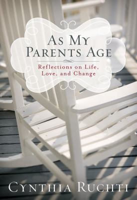 As my parents age : reflections on life, love, and change cover image