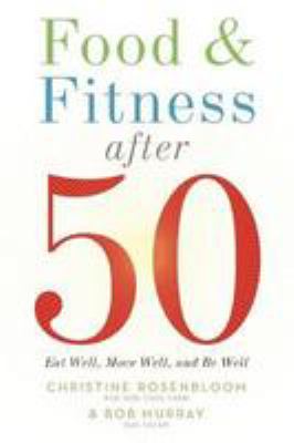 Food and fitness after 50 : eat well, move well, be well cover image