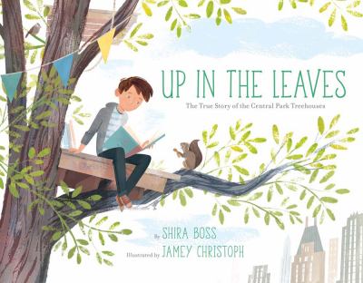 Up in the leaves : the true story of the Central Park treehouses cover image