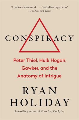Conspiracy : Peter Thiel, Hulk Hogan, Gawker, and the anatomy of intrigue cover image