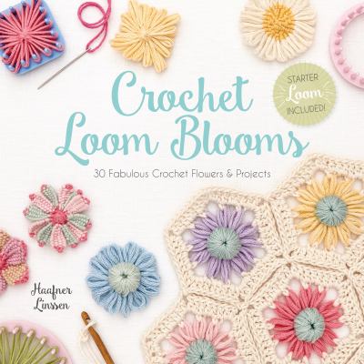 Crochet loom blooms : 30 fabulous crochet flowers & projects cover image