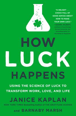 How luck happens : using the new science of luck to transform life, love, and work cover image