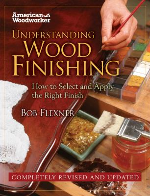 Understanding wood finishing : how to select and apply the right finish cover image