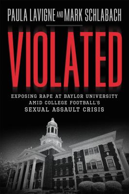 Violated : exposing rape at Baylor University amid college football's sexual assault crisis cover image