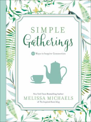 Simple gatherings : 50 ways to inspire connection cover image