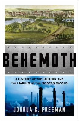 Behemoth : a history of the factory and the making of the modern world cover image