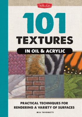 101 textures in oil & acrylic : practical techniques for rendering a variety of surfaces-from sand and water to wood and glass cover image