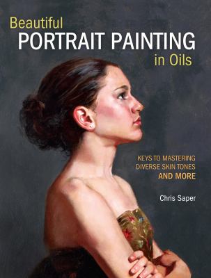 Beautiful portrait painting in oils : keys to mastering diverse skin tones and more cover image