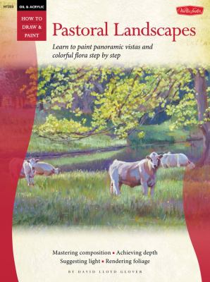 Pastoral landscapes : learn to paint panoramic vistas and colorful flora step by step cover image