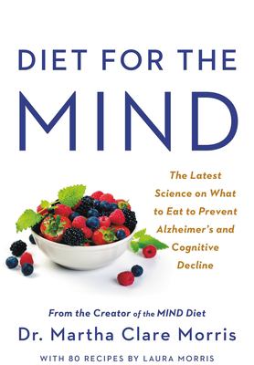 Diet for the mind : the latest science on what to eat to prevent Alzheimer's and cognitive decline--from the creator of the MIND diet cover image