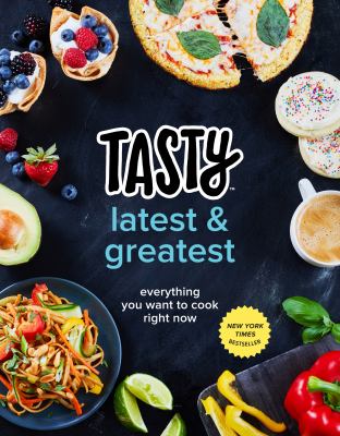 Tasty latest & greatest : everything you want to cook right now cover image
