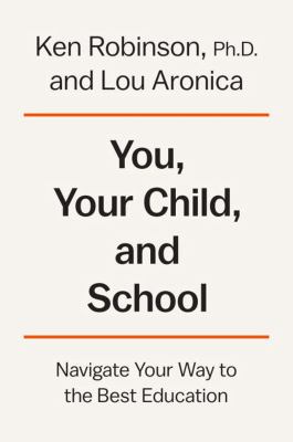 You, your child, and school : navigate your way to the best education cover image