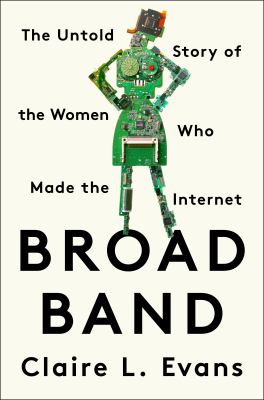 Broad band : the untold story of the women who made the Internet cover image