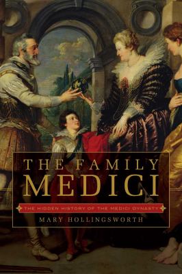 The Family Medici : the hidden history of the Medici dynasty  cover image cdn