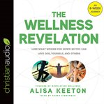 The wellness revelation : lose what weighs you down so you can love God, yourself, and others cover image cdn