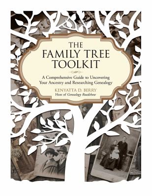 The family tree toolkit : a comprehensive guide to uncovering your ancestry and researching genealogy cover image
