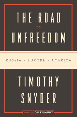 The road to unfreedom : Russia, Europe, America cover image