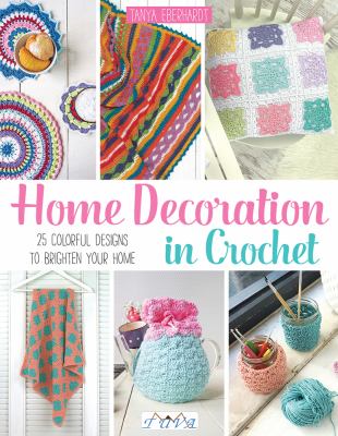 Home decoration in crochet : 25 colorful designs to brighten your home cover image