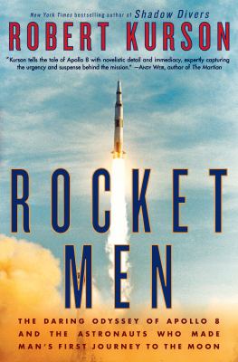 Rocket men the daring odyssey of Apollo 8 and the astronauts who made man's first journey to the moon cover image