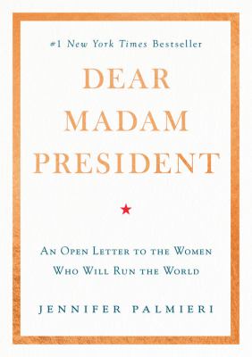 Dear Madam President : an open letter to the women -- who will -- run the world cover image