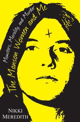 The Manson women and me : monsters, morality, and murder cover image