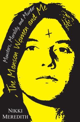 The Manson women and me : monsters, morality, and murder  cover image cdn